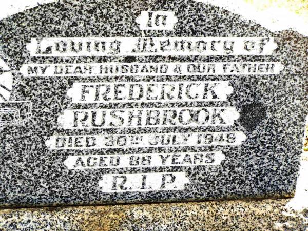 Frederick RUSHBROOK,  | husband father,  | died 30 July 1949 aged 88 years;  | Jandowae Cemetery, Wambo Shire  | 