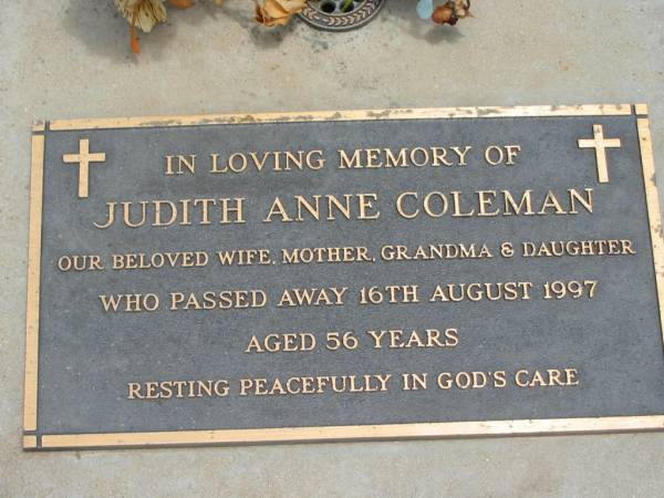 Judith Anne COLEMAN,  | wife mother grandma daughter,  | died 16 Aug 1997 aged 56 years;  | Jandowae Cemetery, Wambo Shire  | 