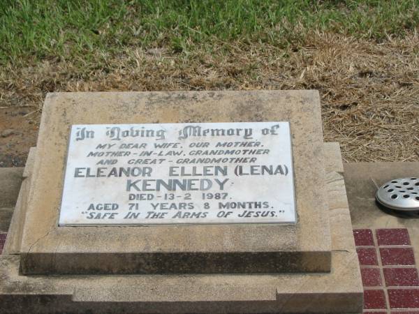 Eleanor Ellen (Lena) KENNEDY,  | wife mother mother-in-law grandmother  | great-grandmother,  | died 13-2-1987 aged 71 years 8 months;  | Jandowae Cemetery, Wambo Shire  | 