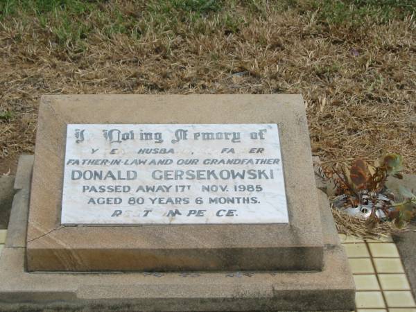 Donald GERSEKOWSKI,  | husband father father-in-law grandfather,  | died 17 Nov 1985 aged 80 years 6 months;  | Jandowae Cemetery, Wambo Shire  | 