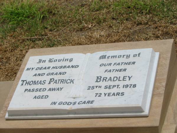 Thomas Patrick BRADLEY,  | husband father grandfather,  | died 25 Sept 1978 aged 72 years;  | Jandowae Cemetery, Wambo Shire  | 