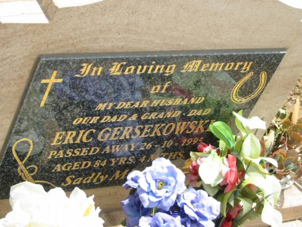 Eric GERSEKOWSKI,  | husband dad grand-dad,  | died 26-10-1995 aged 84 years 4 months;  | Jandowae Cemetery, Wambo Shire  | 