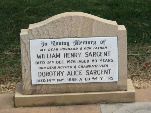 William Henry SARGENT,  | husband father,  | died 5 Dec 1976 aged 80 years;  | Dorothy Alice SARGENT,  | mother grandmother,  | died 14 May 1989 aged 94 years;  | Jandowae Cemetery, Wambo Shire  | 