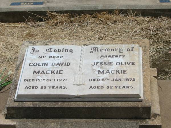 parents;  | Colin David MACKIE,  | died 15 Oct 1971 aged 85 years;  | Jessie Olive MACKIE,  | died 5 Jan 1972 aged 82 years;  | Olive Mary MOORE,  | died 27-1-1988 aged 79 years;  | Jandowae Cemetery, Wambo Shire  | 