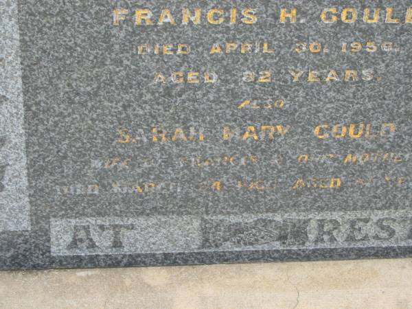 Francis H. GOULD,  | husband father,  | died 30 April 1956 aged 82 years;  | Sarah Mary GOULD,  | wife of Francis, mother,  | died 24 March 1963? aged 85? years;  | Jandowae Cemetery, Wambo Shire  | 