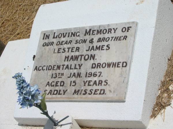 Lester James HAWTON,  | son brother,  | accidentally drowned 13 Jan 1967 aged 15 years;  | Jandowae Cemetery, Wambo Shire  | 