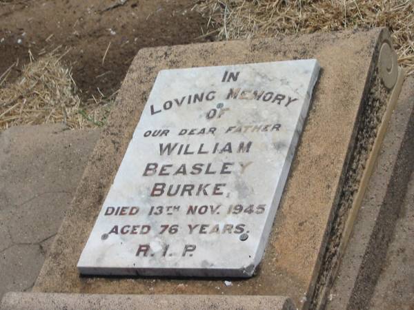 William Beasley BURKE,  | father,  | died 13 Nov 1945 aged 76 years;  | Jandowae Cemetery, Wambo Shire  | 