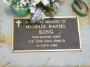 Michael Daniel KING,
died 5 June 2004 aged 31 years;
Jandowae Cemetery, Wambo Shire