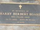 
Harry Herbert HOARE,
died 08-11-2002 aged 88 years;
Jandowae Cemetery, Wambo Shire
