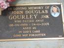 
John Douglas GOURLEY jnr,
08-04-1959 - 04-11-2005 aged 46 years;
Jandowae Cemetery, Wambo Shire

