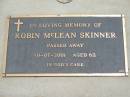 
Robin McLean SKINNER,
died 10-07-2001 aged 62 years;
Jandowae Cemetery, Wambo Shire
