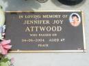 
Jennifer Joy ATTWOOD,
died 04-06-2004 aged 47 years;
Jandowae Cemetery, Wambo Shire
