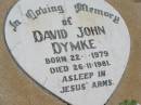 David John DYMKE,
born 22-1-1979,
died 26-11-1981;
Jandowae Cemetery, Wambo Shire