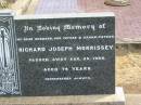 
Richard Joseph MORRISSEY,
husband father grandfather,
died 25 Aug 1958 aged 74 years;
Jandowae Cemetery, Wambo Shire
