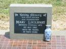 
Mary LOCKHART,
mother grandmother,
died 6 May 1980 aged 80 years;
Jandowae Cemetery, Wambo Shire
