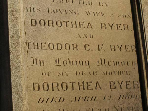 George J.F. BYER,  | died 18 June 1905? aged 79 years,  | erected by wife Dorothea BYER  | & son Theodor C.F. BYER;  | Dorothea BYER,  | died 12 April 1909 in 86th year;  | Jondaryan cemetery, Jondaryan Shire  | 