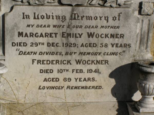 Margaret Emily WOCKNER,  | wife mother,  | died 29 Dec 1929 aged 58 years;  | Frederick WOCKNER,  | died 10 Feb 1941 aged 69 years;  | Jondaryan cemetery, Jondaryan Shire  | 
