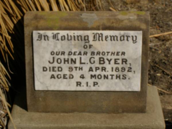 John L.G. BYER,  | brother,  | died 9 April 1892 aged 4 months;  | Jondaryan cemetery, Jondaryan Shire  | 