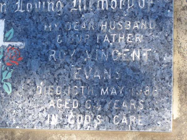 Roy Vincent EVANS,  | husband father,  | died 16 May 1988 aged 63 years;  | Jondaryan cemetery, Jondaryan Shire  | 