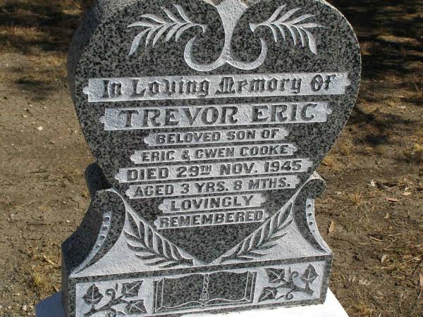 Trevor Eric,  | son of Eric & Gwn COOKE,  | died 29 Nov 1945 aged 3 years 8 months;  | Jondaryan cemetery, Jondaryan Shire  | 