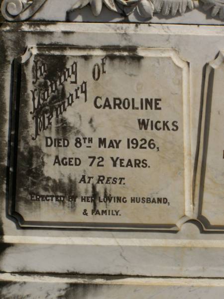 Caroline WICKS,  | died 8 May 1926 aged 72 years,  | erected by husband & family;  | George Henry,  | husband,  | died 20 July 1933 aged 86 years;  | Jondaryan cemetery, Jondaryan Shire  | 