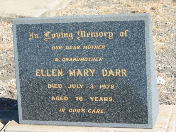 Ellen Mary DARR,  | mother grandmother,  | died 3 July 1978 aged 76 years;  | Jondaryan cemetery, Jondaryan Shire  | 