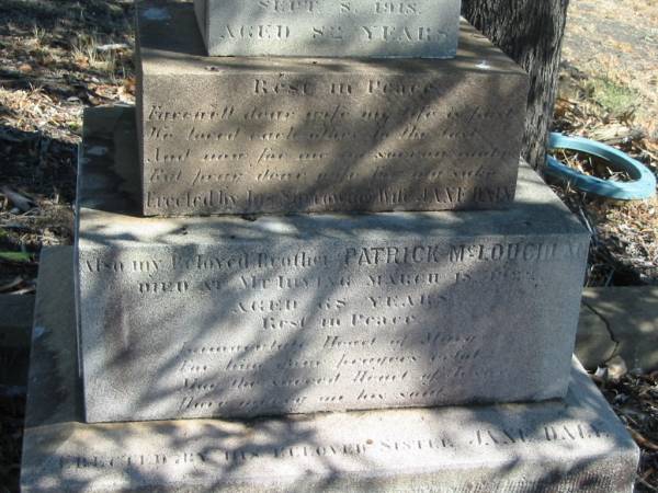 Thomas DALY,  | died Mt Irving 8 Sept 1918 aged 82 years,  | erected by wife Jane DALY;  | Patrick MCLOUGHAN,  | brother,  | died Mt Irving 18? March 1922? aged 68 years,  | erected by sister Jane DALY;  | Jane,  | wife,  | died 2 Dec 1930 aged 73 years,  | erected by M.J. EGAN, nieces & nephews;  | Jondaryan cemetery, Jondaryan Shire  | 