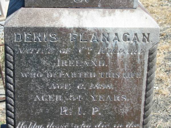 Denis FLANAGAN,  | native of Co Kildare Ireland,  | died 6 Nov 1898 aged 54 years;  | Mary FLANAGAN,  | died 16 March 1936 aged 88 years;  | Jondaryan cemetery, Jondaryan Shire  | 