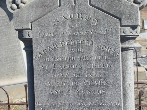 Sarah Rebecca JONES,  | died Lagoon Creek 19 June 1898  | aged 19 years 7 months;  | Mary JONES,  | wife of Thomas JONES,  | died 2 June 1899 aged 61 years;  | Jondaryan cemetery, Jondaryan Shire  | 