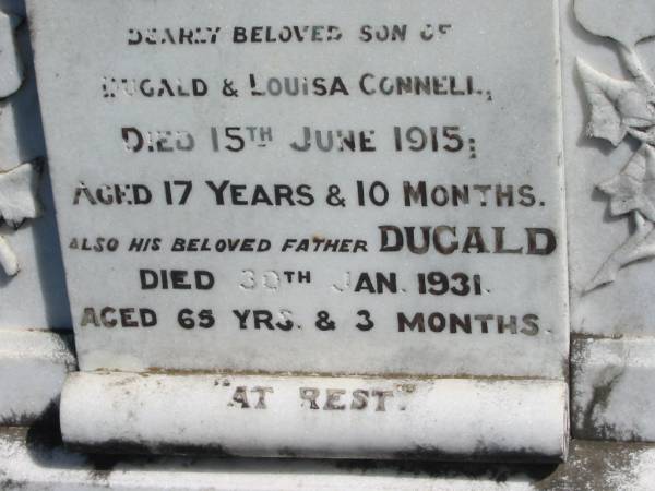 Dugald Victor,  | son of Dugald & Louisa CONNELL,  | died 15 June 1915 aged 17 years 10 months;  | Dugald,  | father,  | died 30 Jan 1931 aged 65 years 3 months;  | Louisa,  | wife,  | mother of Dugald Victor,  | died 16 Feb 1960 aged 89 years 6 months;  | Jondaryan cemetery, Jondaryan Shire  | 