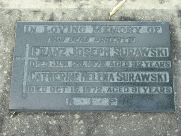 Franz Joseph SURAWSKI  | 28 Jun 1972, aged  92  | Catherine Helena SURAWSKI  | 15 Oct 1972, aged 91  | Kalbar Catholic Cemetery, Boonah Shire  | 