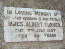 
James Albert TURNER, husband father,
died 7 July 1937 aged 44 years;
Kalbar General Cemetery, Boonah Shire
