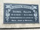 
Isobel ALLEN,
19-11-1935 - 31-7-1999,
remembered by Mick, John & Michael;
Kalbar General Cemetery, Boonah Shire
