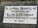 
Ellen Alma TURNER, mother,
died 27 July 1968 aged 67 years;
Kalbar General Cemetery, Boonah Shire
