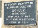 
Bernhard Joachim SCHULZ (Bernie BODE),
born 17 July 1919 died 15 Feb 1956;
Kalbar General Cemetery, Boonah Shire
