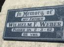 
Wilhelm F. WEBER, father,
died 2-3-62, 66 years;
Kalbar General Cemetery, Boonah Shire
