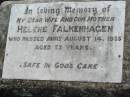 
Helene FALKENHAGEN, wife mother,
died 14 Aug 1935 aged 53 years;
Kalbar General Cemetery, Boonah Shire
