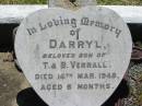 
Darryl, son of T. & B. VERRALL,
died 15 Mar 1948 aged 6 months;
Kalbar General Cemetery, Boonah Shire
