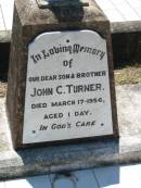 
John C. TURNER, son brother,
died 17 March 1956 aged 1 day;
Kalbar General Cemetery, Boonah Shire
