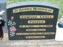 
Edward Lyall FOSTER,
19-6-1925 - 17-7-1986,
missed by wife & family;
Kalbar General Cemetery, Boonah Shire
