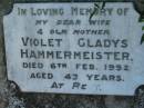 
Violet Gladys HAMMERMEISTER,
wife mother,
died 6 Feb 1952 aged 43 years;
Kalbar General Cemetery, Boonah Shire

