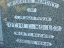 
Otto F. MULLER, father,
died 9 May 1947 aged 68 years;
Kalbar General Cemetery, Boonah Shire
