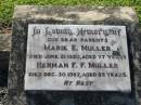 
parents;
Marie E. MULLER,
died 21 June 1950 aged 77 years;
Herman F.F. MULLER,
died 30 Dec 1957 aged 89 years;
Kalbar General Cemetery, Boonah Shire
