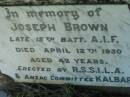 
Joseph BROWN,
died 12 April 1930 aged 42 years;
Kalbar General Cemetery, Boonah Shire
