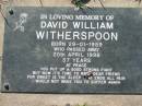 
David William WITHERSPOON,
born 29-01-1959 died 20 April 1996 aged 37 years;
Kalbar General Cemetery, Boonah Shire
