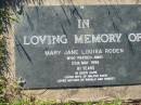 
Mary Jane Louisa RODEN,
died 25 May 1996 aged 81 years,
wife of Walter David,
mother of Ronald & Robert;
Kalbar General Cemetery, Boonah Shire
