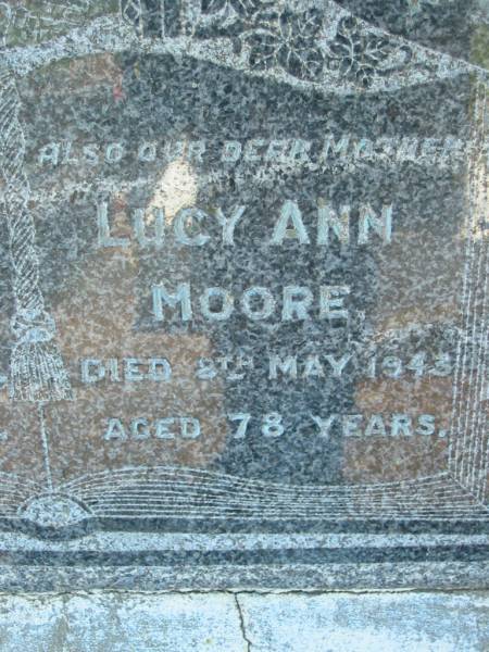 William Henry MOORE, father,  | died 6 Feb 1941 aged 76 years;  | Lucy Ann MOORE, mother,  | died 8 May 1943 aged 78 years;  | Kalbar General Cemetery, Boonah Shire  | 