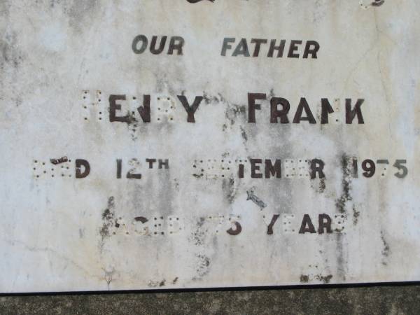 Henry FRANK, father,  | died 12 September 1975 aged 75 years;  | Kalbar General Cemetery, Boonah Shire  | 