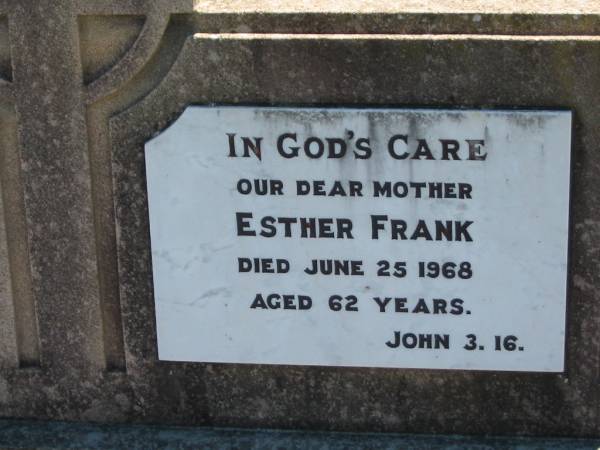 Esther FRANK, mother,  | died 25 June 1968 aged 62 years;  | Kalbar General Cemetery, Boonah Shire  | 