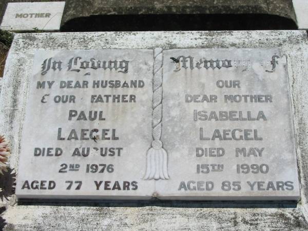 Paul LAEGAL, husband father,  | died 2 Aug 1976 aged 77 years;  | Isabella LAEGAL, mother,  | died 15 May 1990 aged 85 years;  | Kalbar General Cemetery, Boonah Shire  | 